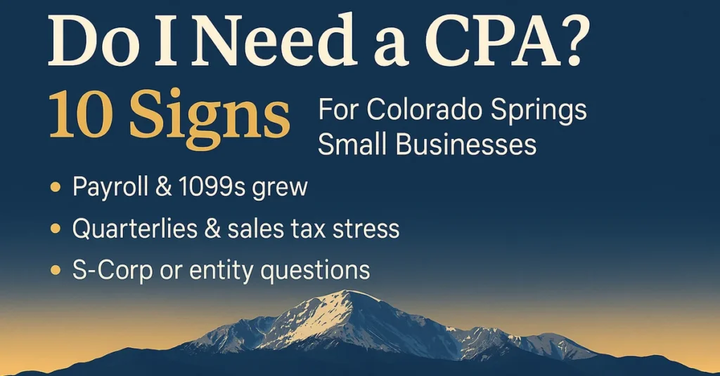 Do I Need a CPA for My Small Business? 10 Signs Colorado Springs Entrepreneurs Should Hire a Professional